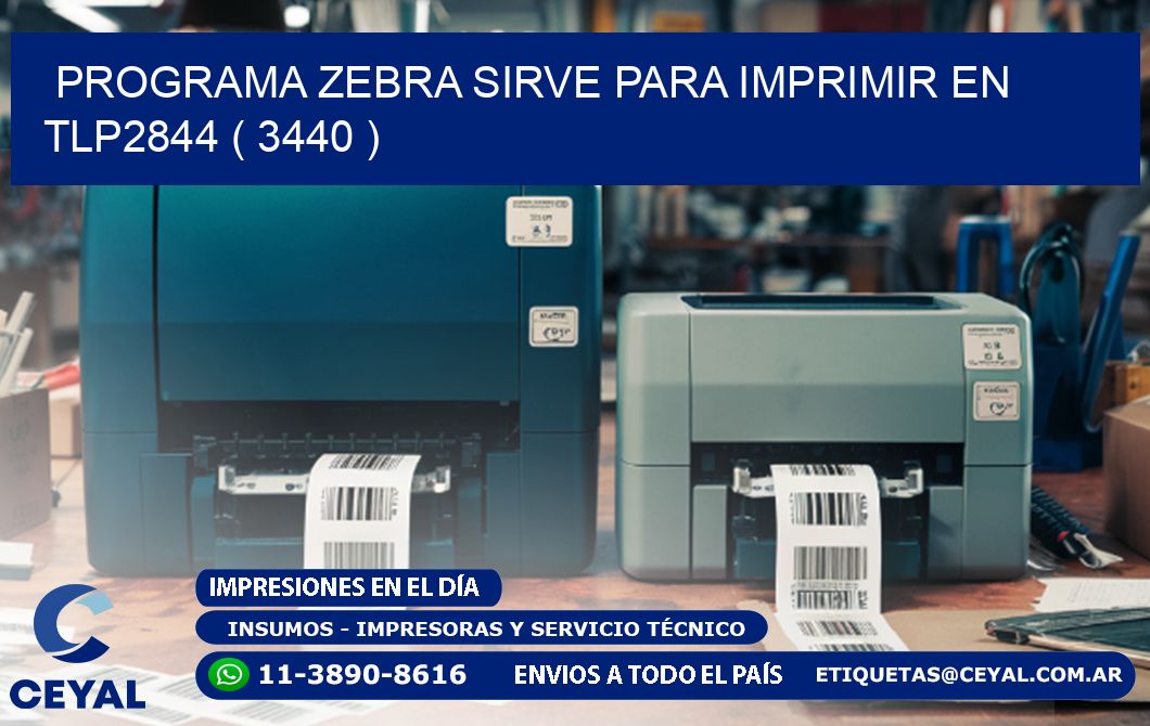 PROGRAMA ZEBRA SIRVE PARA IMPRIMIR EN TLP2844 ( 3440 )