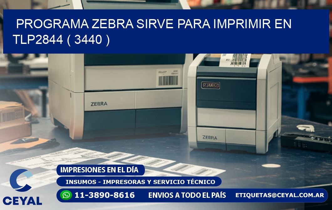PROGRAMA ZEBRA SIRVE PARA IMPRIMIR EN TLP2844 ( 3440 )