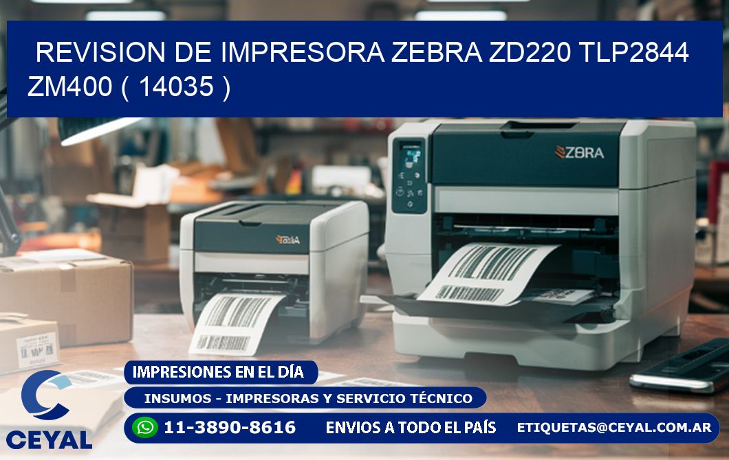REVISION DE IMPRESORA ZEBRA ZD220 TLP2844 ZM400 ( 14035 )
