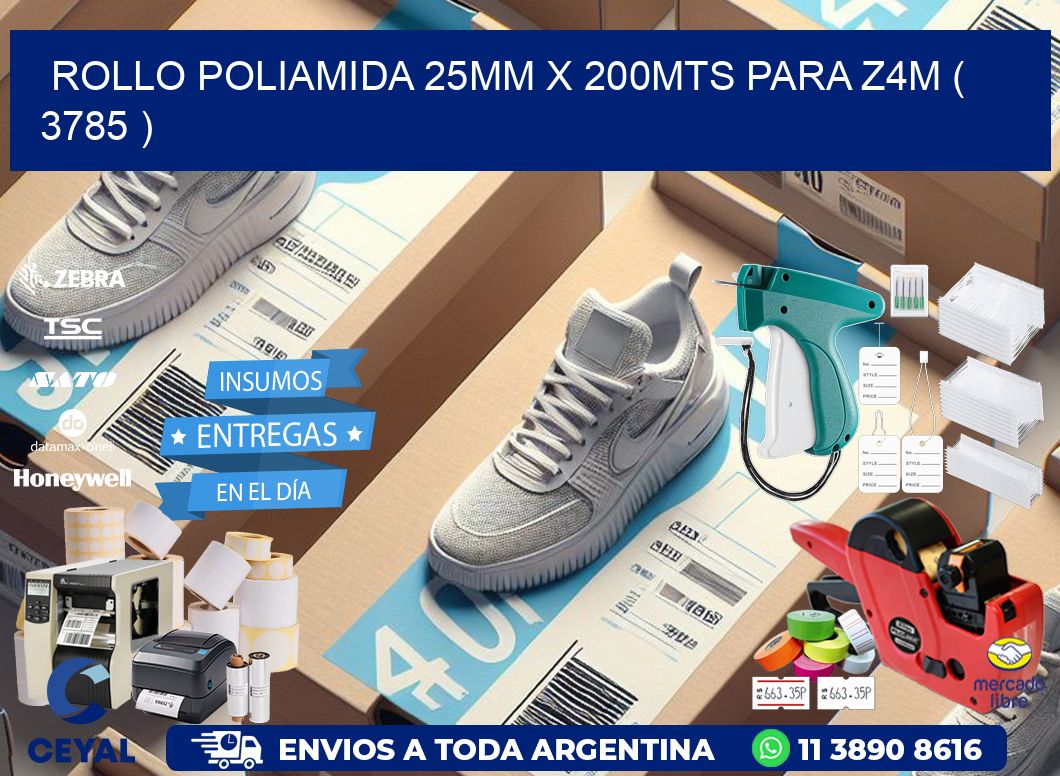 ROLLO POLIAMIDA 25MM X 200MTS PARA Z4M ( 3785 )