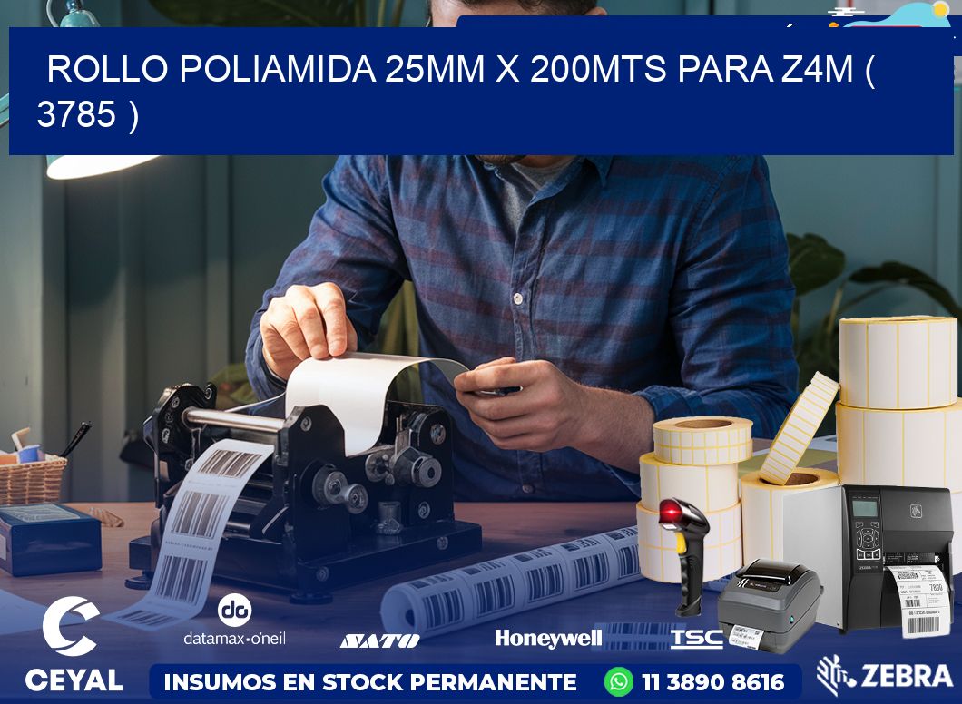 ROLLO POLIAMIDA 25MM X 200MTS PARA Z4M ( 3785 )