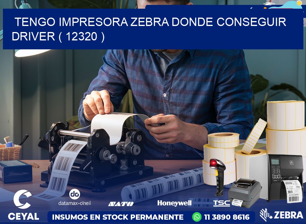 TENGO IMPRESORA ZEBRA DONDE CONSEGUIR DRIVER ( 12320 )