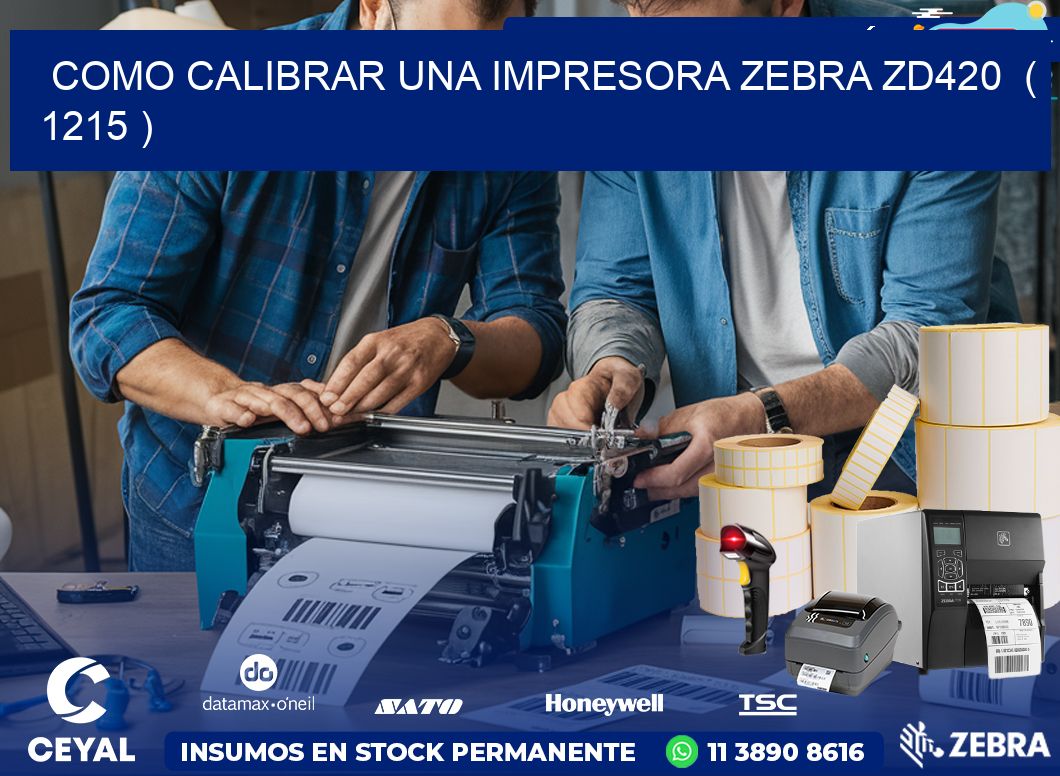 como calibrar una impresora zebra zd420  ( 1215 )