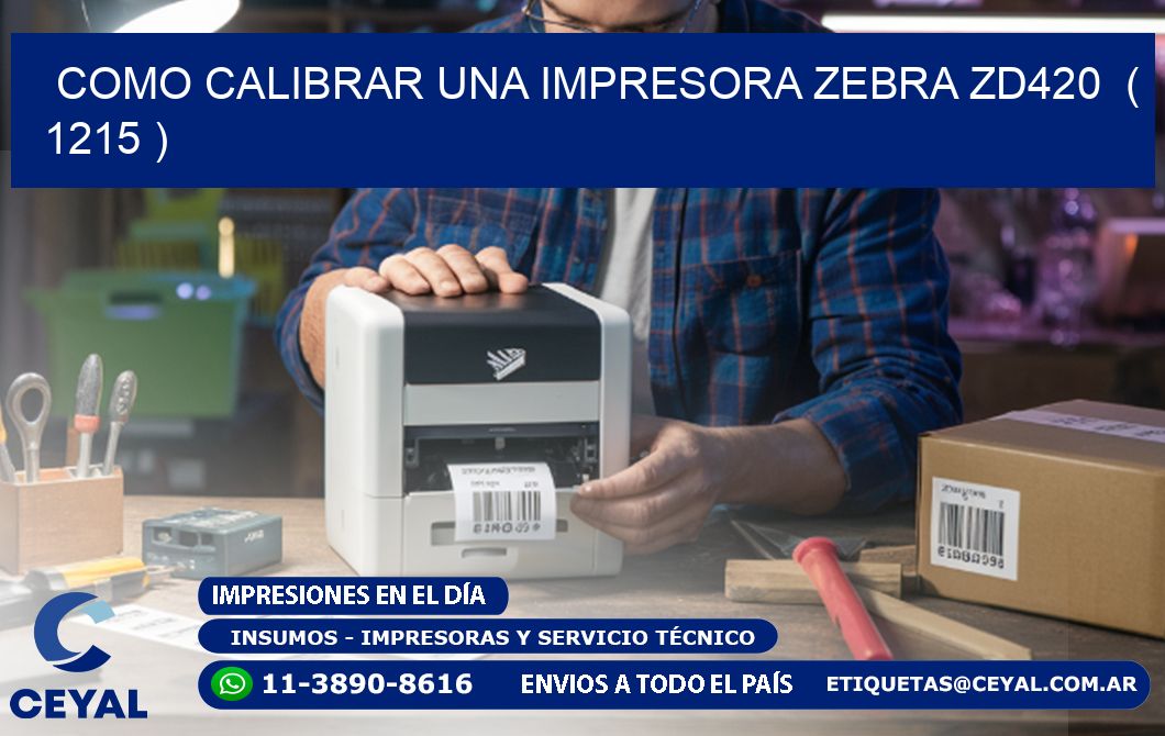 como calibrar una impresora zebra zd420  ( 1215 )