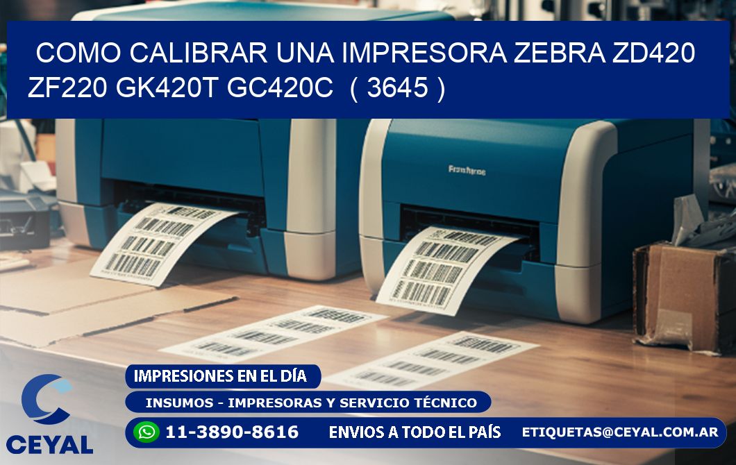 como calibrar una impresora zebra zd420 ZF220 GK420T GC420C ( 3645 )
