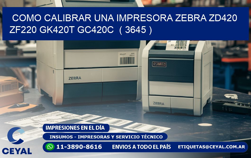 como calibrar una impresora zebra zd420 ZF220 GK420T GC420C ( 3645 )