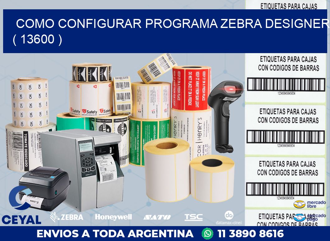 COMO CONFIGURAR PROGRAMA ZEBRA DESIGNER ( 13600 )
