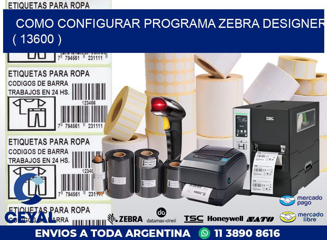COMO CONFIGURAR PROGRAMA ZEBRA DESIGNER ( 13600 )