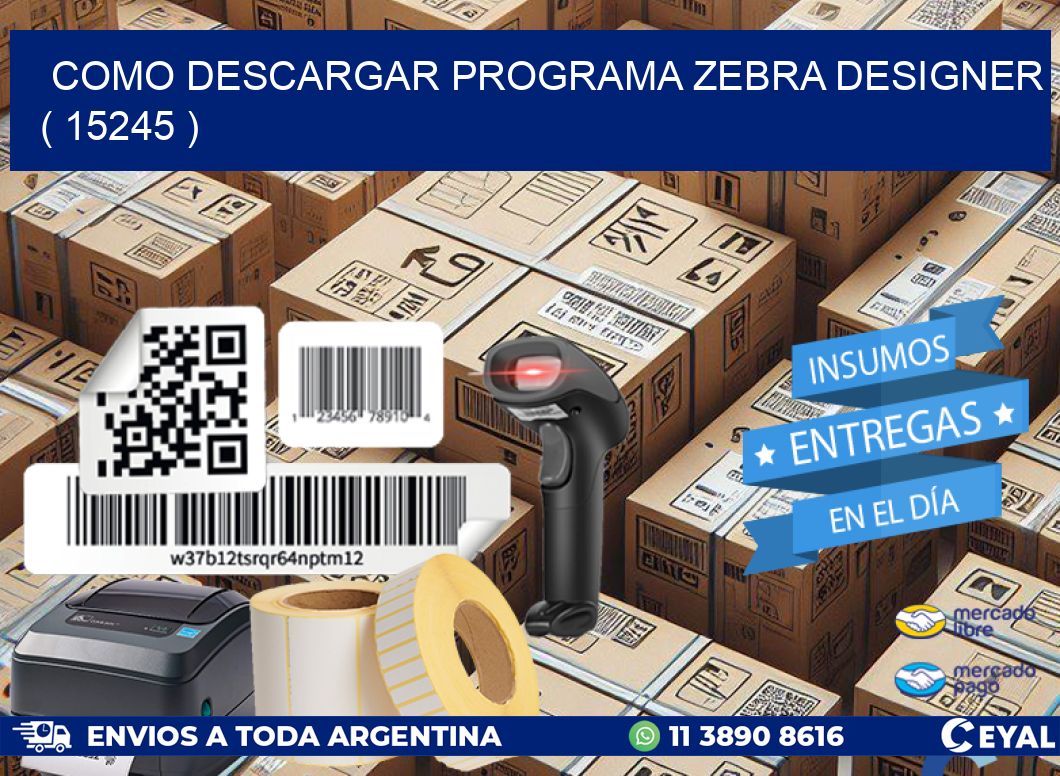 COMO DESCARGAR PROGRAMA ZEBRA DESIGNER ( 15245 )