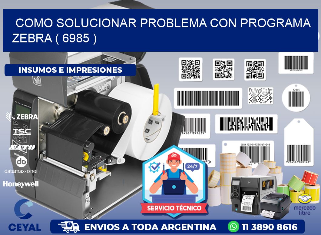 COMO SOLUCIONAR PROBLEMA CON PROGRAMA ZEBRA ( 6985 )