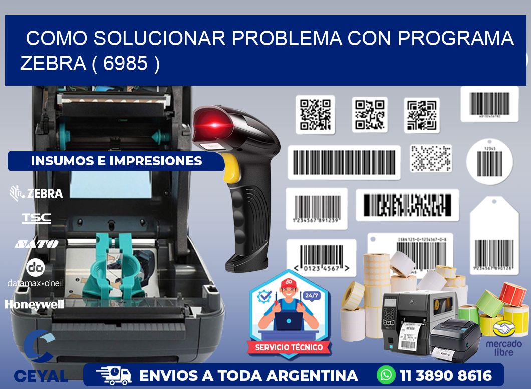 COMO SOLUCIONAR PROBLEMA CON PROGRAMA ZEBRA ( 6985 )