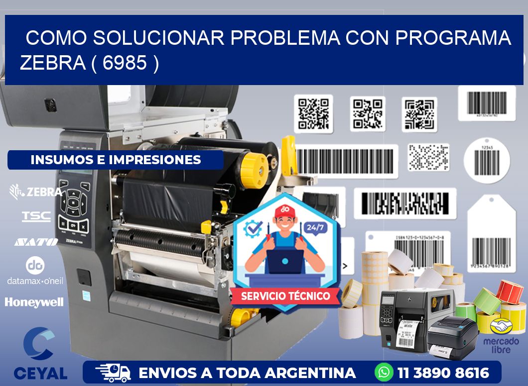 COMO SOLUCIONAR PROBLEMA CON PROGRAMA ZEBRA ( 6985 )