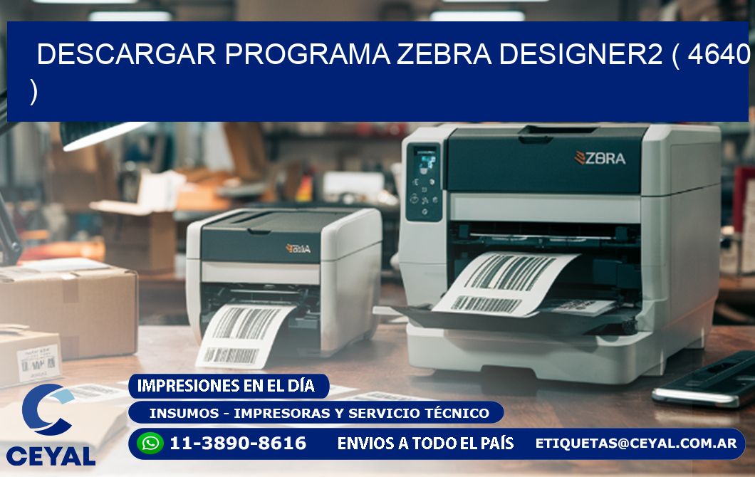 DESCARGAR PROGRAMA ZEBRA DESIGNER2 ( 4640 )