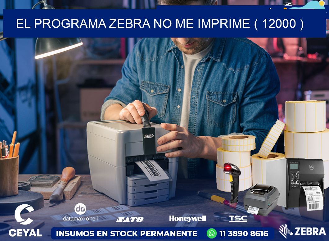 EL PROGRAMA ZEBRA NO ME IMPRIME ( 12000 )
