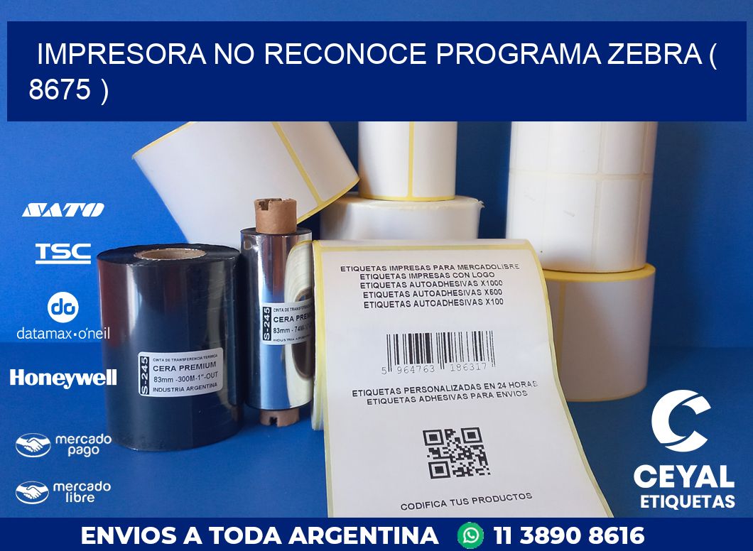 IMPRESORA NO RECONOCE PROGRAMA ZEBRA ( 8675 )