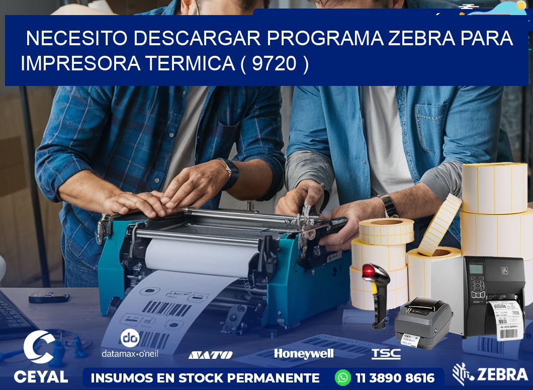 NECESITO DESCARGAR PROGRAMA ZEBRA PARA IMPRESORA TERMICA ( 9720 )