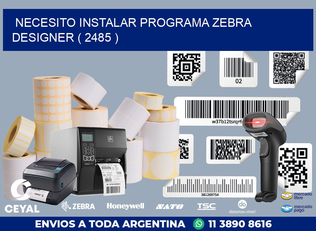 NECESITO INSTALAR PROGRAMA ZEBRA DESIGNER ( 2485 )