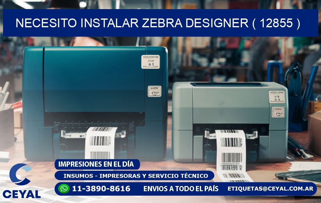 NECESITO INSTALAR ZEBRA DESIGNER ( 12855 )