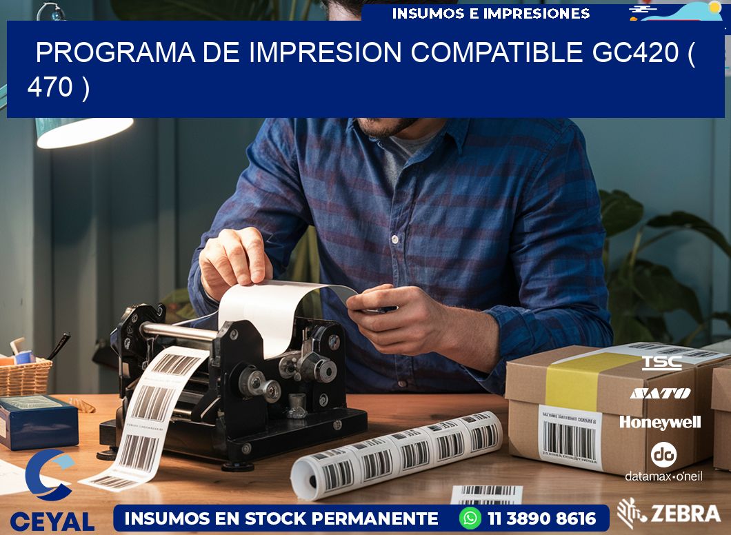 PROGRAMA DE IMPRESION COMPATIBLE GC420 ( 470 )