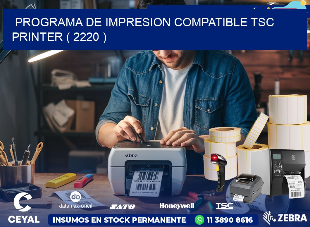 PROGRAMA DE IMPRESION COMPATIBLE TSC PRINTER ( 2220 )