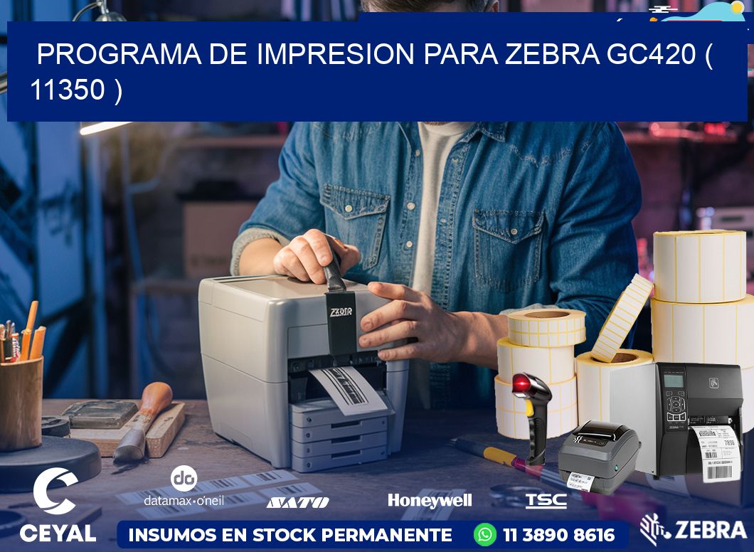 PROGRAMA DE IMPRESION PARA ZEBRA GC420 ( 11350 )
