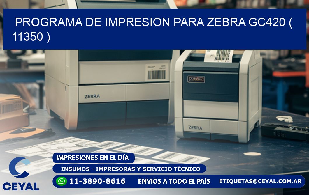 PROGRAMA DE IMPRESION PARA ZEBRA GC420 ( 11350 )