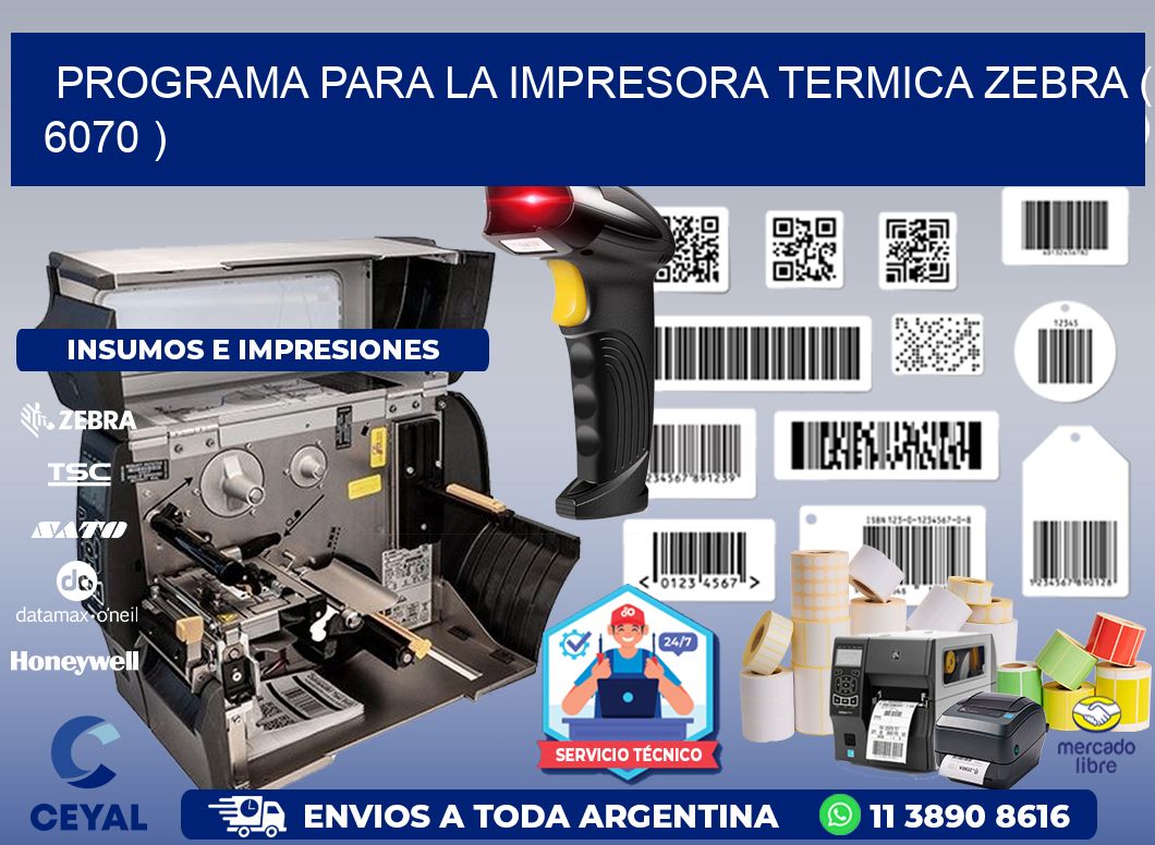 PROGRAMA PARA LA IMPRESORA TERMICA ZEBRA ( 6070 )