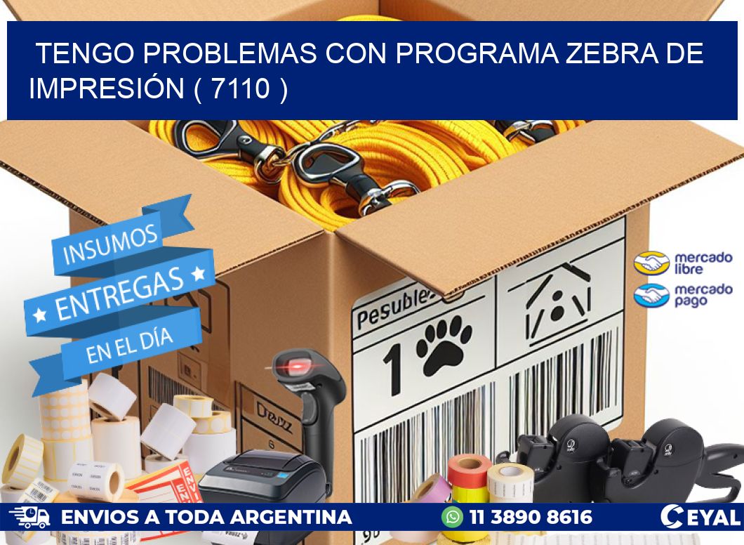 TENGO PROBLEMAS CON PROGRAMA ZEBRA DE IMPRESIÓN ( 7110 )