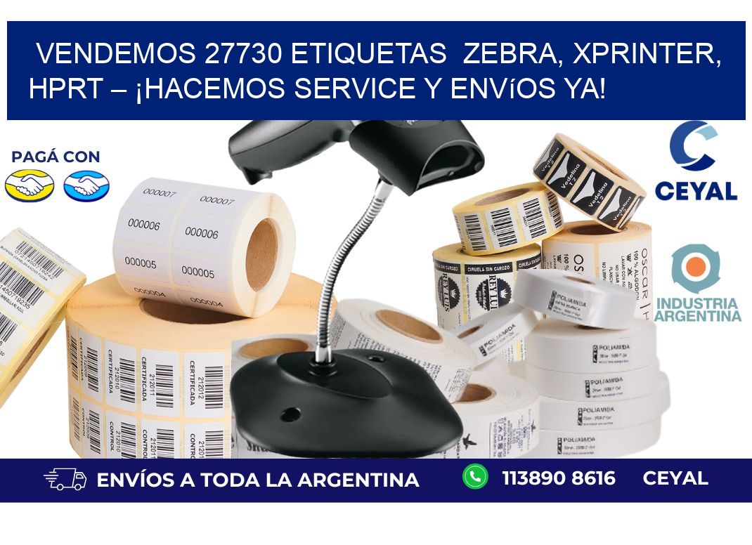 Vendemos 27730 etiquetas  Zebra, Xprinter, HPRT – ¡Hacemos Service y Envíos Ya!