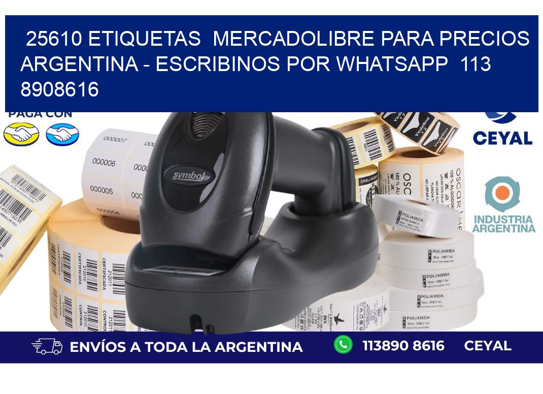 25610 ETIQUETAS  MERCADOLIBRE PARA PRECIOS ARGENTINA - ESCRIBINOS POR WHATSAPP  113 8908616