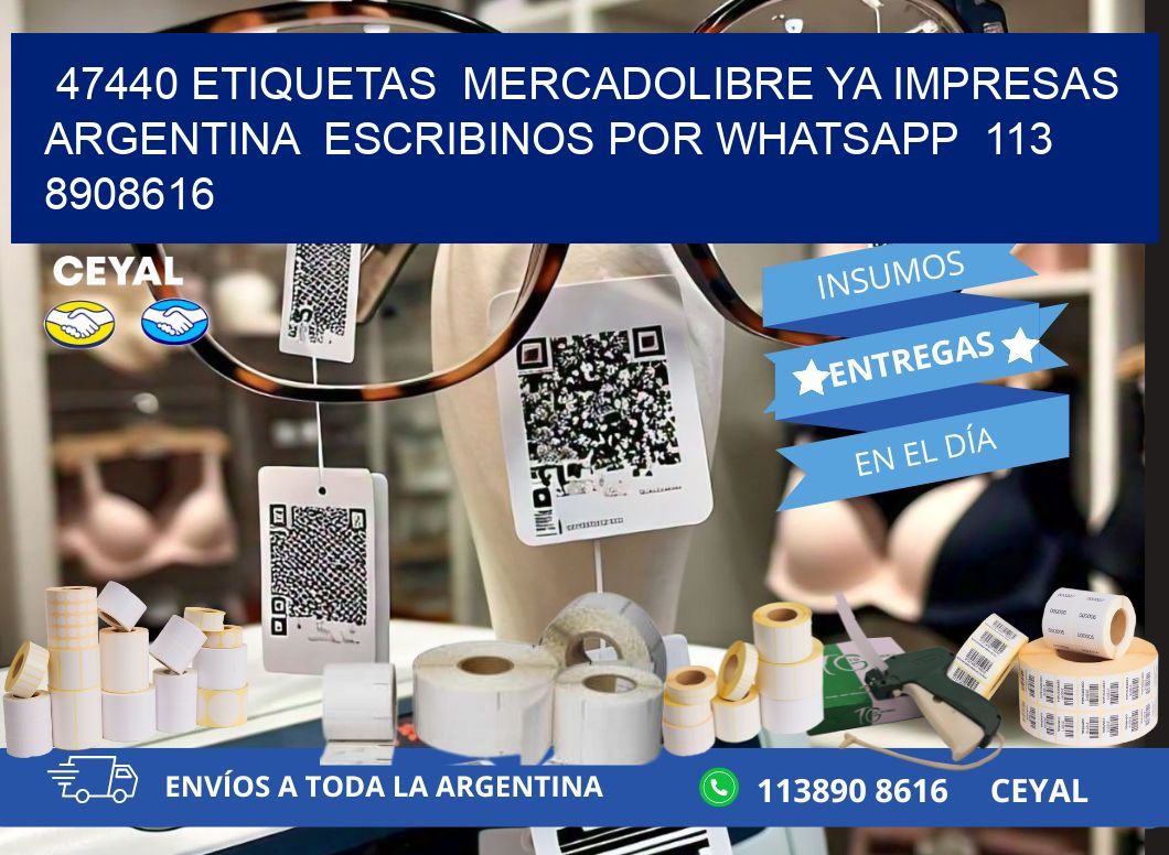 47440 ETIQUETAS  MERCADOLIBRE YA IMPRESAS ARGENTINA  ESCRIBINOS POR WHATSAPP  113 8908616