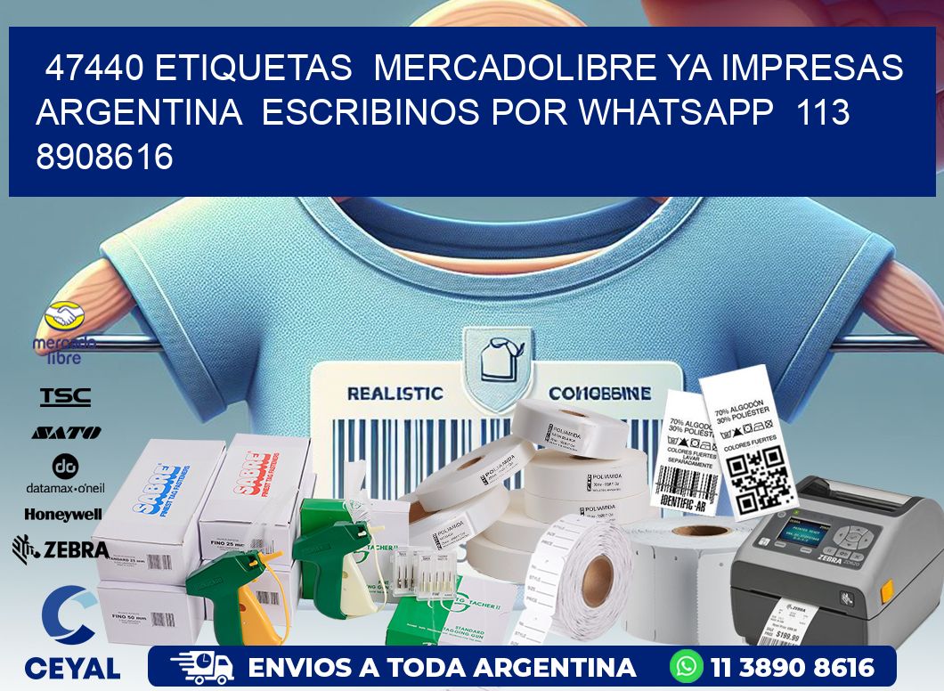 47440 ETIQUETAS  MERCADOLIBRE YA IMPRESAS ARGENTINA  ESCRIBINOS POR WHATSAPP  113 8908616
