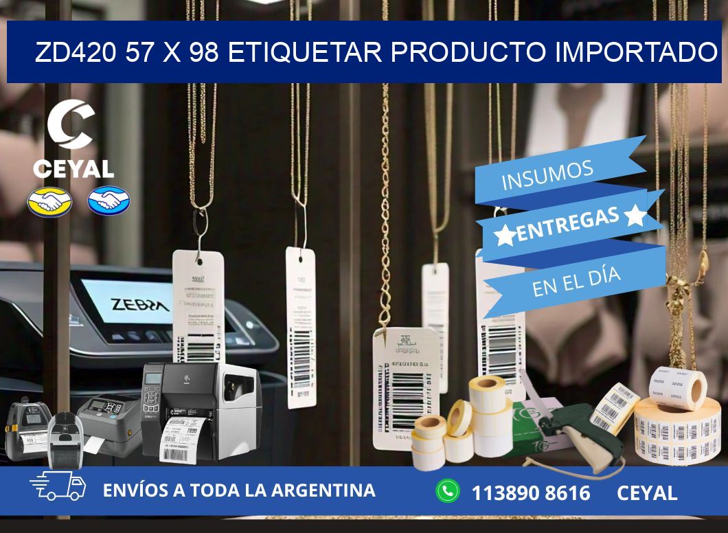 ZD420 57 x 98 ETIQUETAR PRODUCTO IMPORTADO