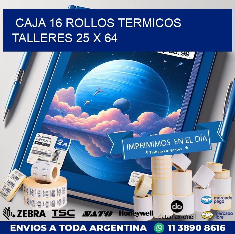 CAJA 16 ROLLOS TERMICOS  TALLERES 25 x 64