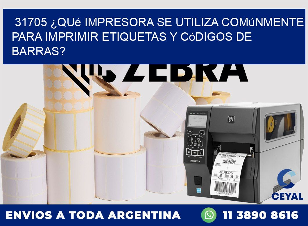 31705 ¿Qué impresora se utiliza comúnmente para imprimir etiquetas y códigos de barras?
