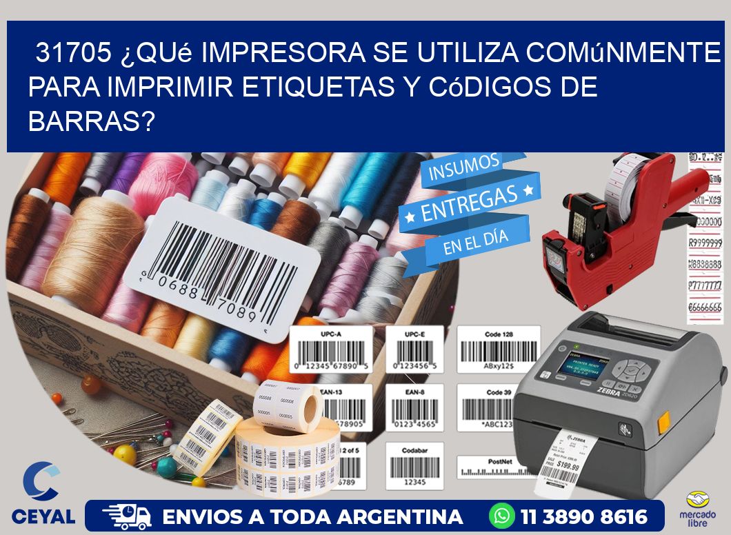 31705 ¿Qué impresora se utiliza comúnmente para imprimir etiquetas y códigos de barras?