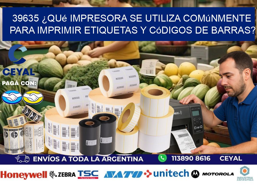 39635 ¿Qué impresora se utiliza comúnmente para imprimir etiquetas y códigos de barras?