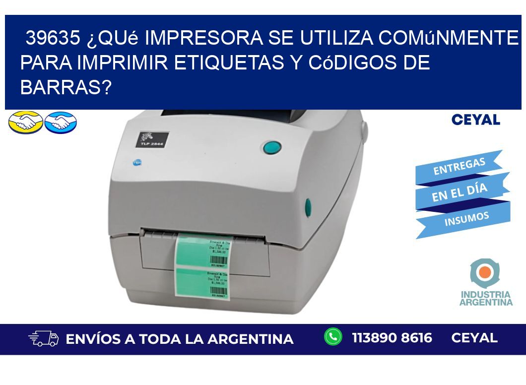 39635 ¿Qué impresora se utiliza comúnmente para imprimir etiquetas y códigos de barras?