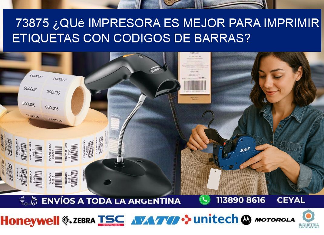 73875 ¿Qué impresora es mejor para imprimir etiquetas con codigos de barras?