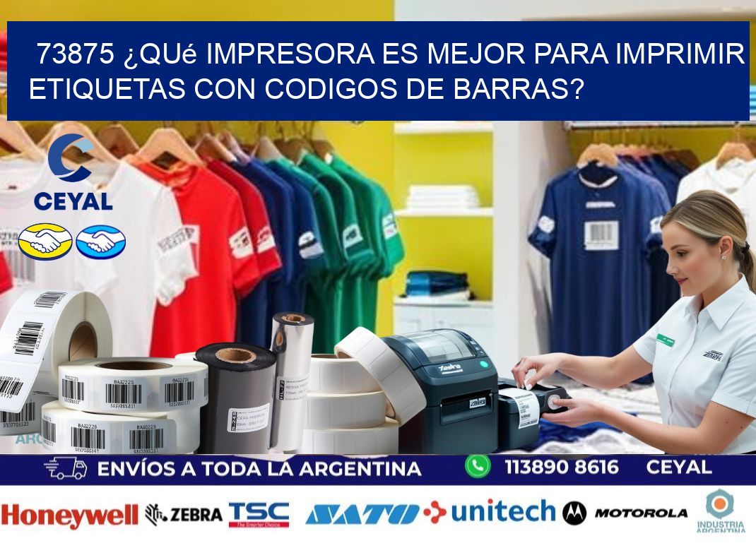 73875 ¿Qué impresora es mejor para imprimir etiquetas con codigos de barras?