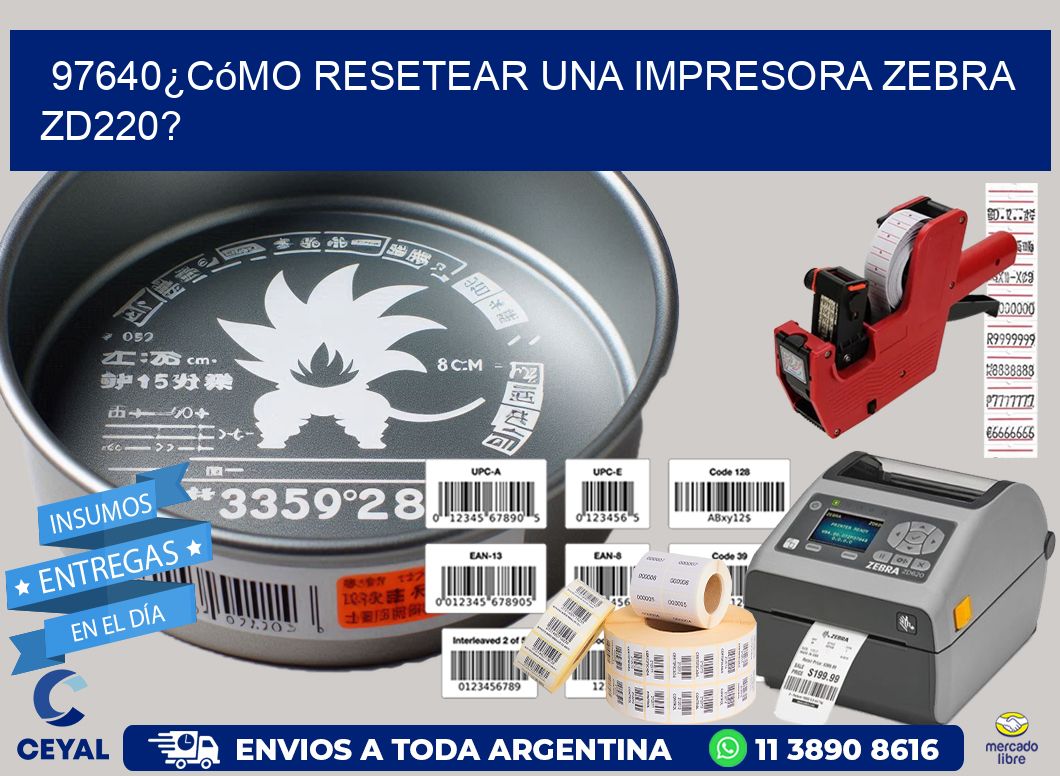 97640¿Cómo resetear una impresora Zebra ZD220?