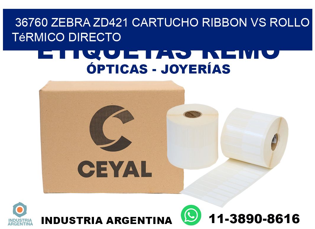 36760 Zebra ZD421 cartucho ribbon vs rollo térmico directo