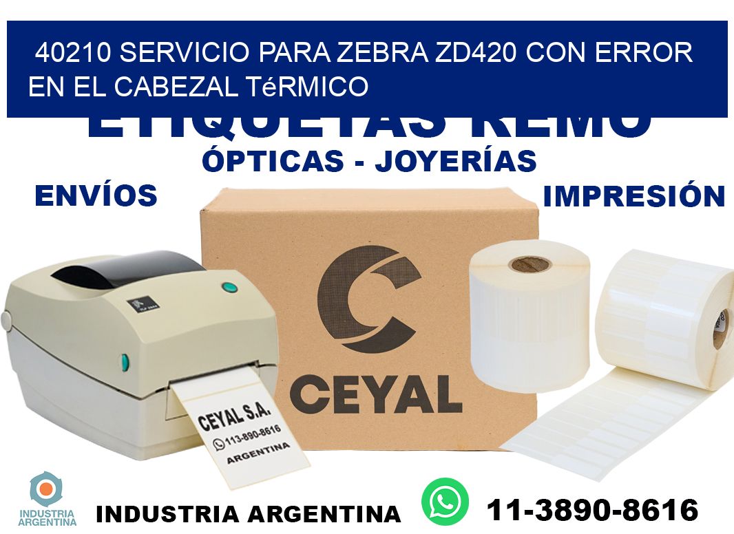 40210 servicio para zebra zd420 con error en el cabezal térmico