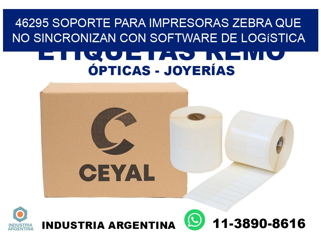 46295 soporte para impresoras zebra que no sincronizan con software de logística