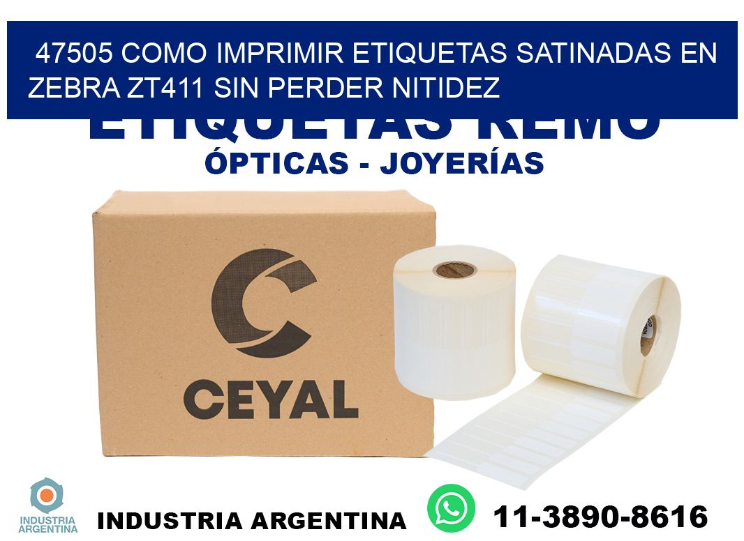 47505 como imprimir etiquetas satinadas en zebra zt411 sin perder nitidez