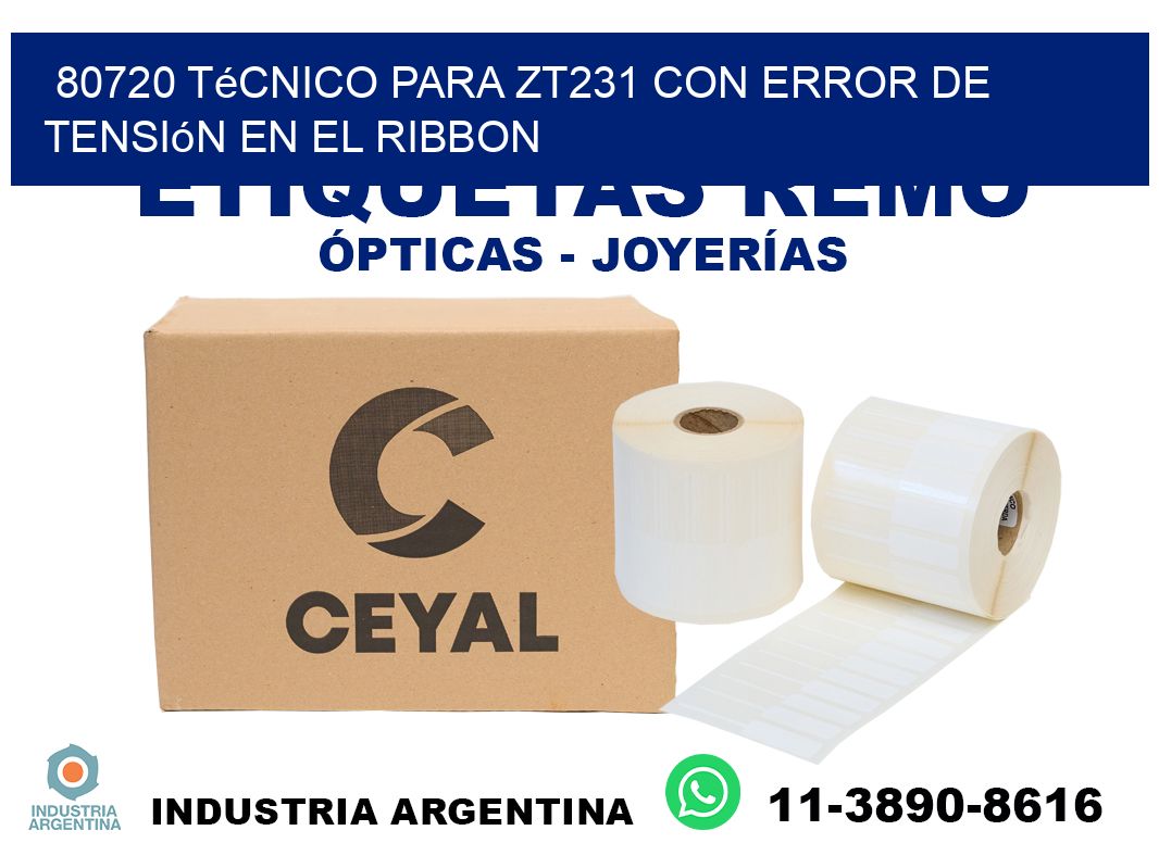 80720 técnico para zt231 con error de tensión en el ribbon