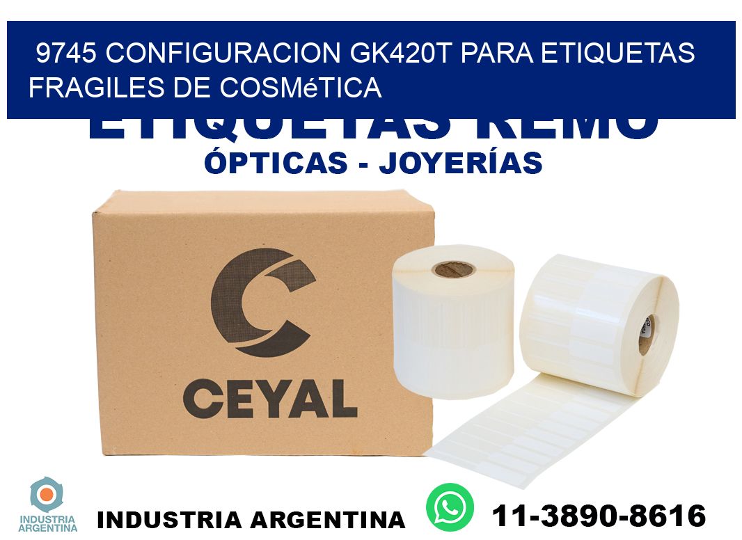 9745 configuracion gk420t para etiquetas fragiles de cosmética