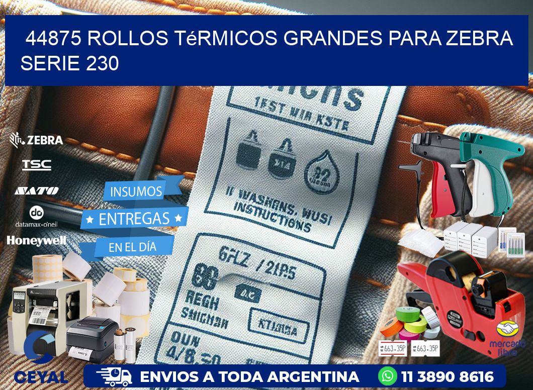 44875 rollos térmicos grandes para zebra serie 230