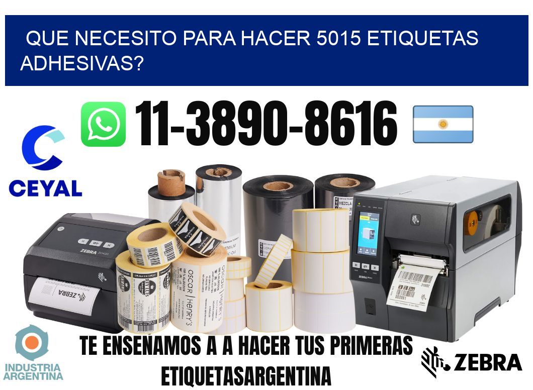 Que necesito para hacer 5015 etiquetas adhesivas?
