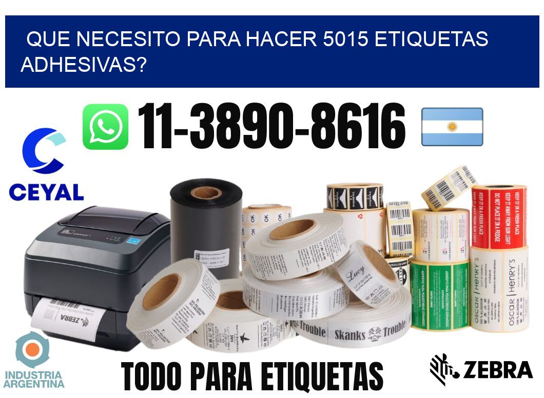 Que necesito para hacer 5015 etiquetas adhesivas?